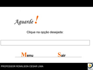 Clique na opção desejada: Aguarde  ! M enu S air 