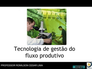 Tecnologia de gestão do fluxo produtivo MENU 