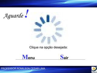 Clique na opção desejada: Aguarde  ! M enu S air 
