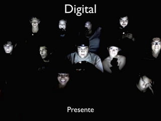 Digital
Presente
 