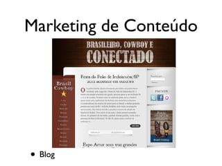 Marketing de Conteúdo
• Blog
 