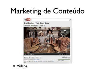 Marketing de Conteúdo
• Videos
 