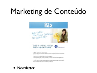 Marketing de Conteúdo
• Newsletter
 