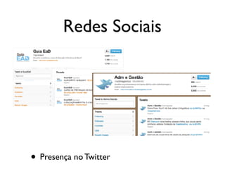 Redes Sociais
• Presença no Twitter
 