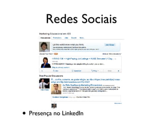 Redes Sociais
• Presença no LinkedIn
 