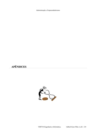 Administração e Empreendedorismo
APÊNDICESAPÊNDICES
VIRTVS Engenharia e Informática. Adbeel Goes Filho et alli. 218
 