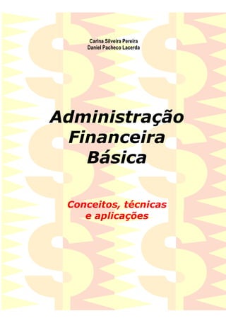 Carina Silveira Pereira
Daniel Pacheco Lacerda
Administração
Financeira
Básica
Conceitos, técnicas
e aplicações
 