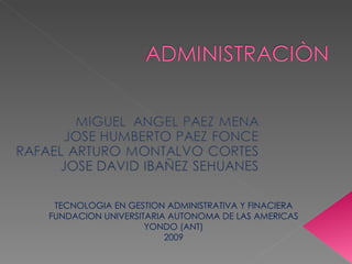 TECNOLOGIA EN GESTION ADMINISTRATIVA Y FINACIERA FUNDACION UNIVERSITARIA AUTONOMA DE LAS AMERICAS YONDO (ANT) 2009 