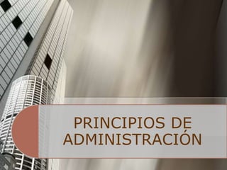 PRINCIPIOS DE
ADMINISTRACIÓN
 