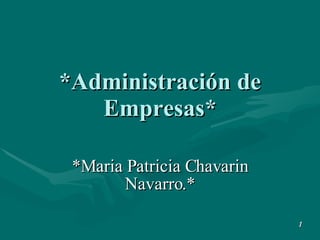 *Administración de Empresas* *Maria Patricia Chavarin Navarro.* 1 
