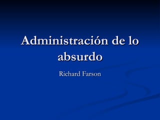 Administración de lo absurdo Richard Farson 
