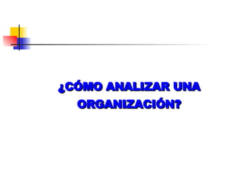 ¿CÓMO ANALIZAR UNA ORGANIZACIÓN? 