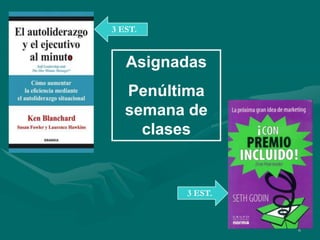 3 EST.


   Asignadas
   Penúltima
   semana de
     clases


         3 EST.



                  6
 