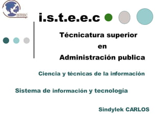 i.s.t.e.e.c Técnicatura superior en  Administración publica  Ciencia y técnicas de la información Sindylek CARLOS Sistema de  información  y tecnología 