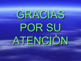 GRACIAS
 POR SU
ATENCIÒN
   -
 
