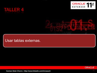 TALLER 4
Usar tablas externas.
Carmen Soler Chorro - http://www.linkedin.com/in/casoch 15
 