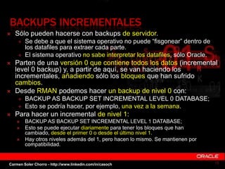 BACKUPS INCREMENTALES
 Sólo pueden hacerse con backups de servidor.
 Se debe a que el sistema operativo no puede “fisgon...