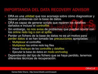 IMPORTANCIA DEL DATA RECOVERY ADVISOR
 DRA es una utilidad que nos aconseja sobre cómo diagnosticar y
reparar problemas c...