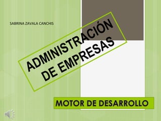 ADMINISTRACIÓN
DE EMPRESAS
SABRINA ZAVALA CANCHIS
 