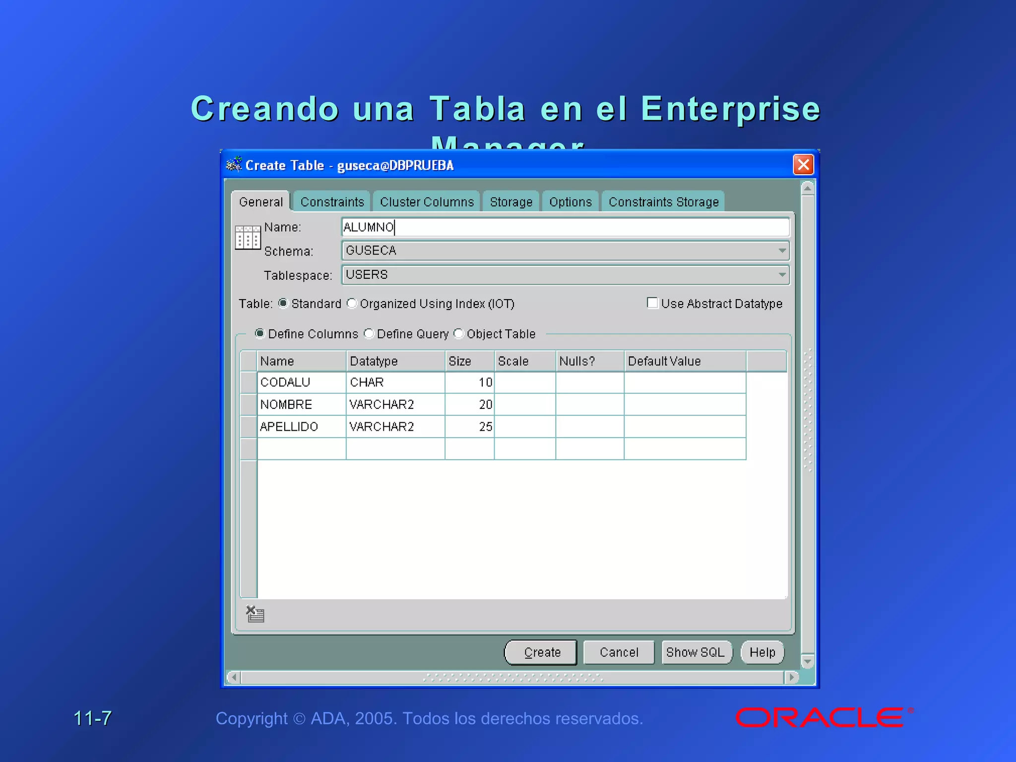 11-11-77 Copyright © ADA, 2005. Todos los derechos reservados.
Creando una Tabla en el EnterpriseCreando una Tabla en el Enterprise
ManagerManager
 