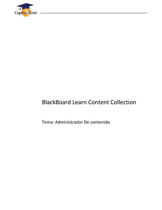 BlackBoard Learn Content Collection
Tema: Administrador De contenido
 