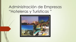 Administración de Empresas
“Hoteleras y Turísticas ”
 
