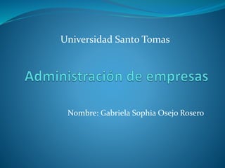Nombre: Gabriela Sophia Osejo Rosero
Universidad Santo Tomas
 
