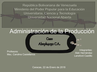 Administración de la Producción
Integrantes:
Alek Hernández
Lansford Castillo
Profesora:
Msc. Carolina Castellanos
Caracas, 22 de Enero de 2018
 