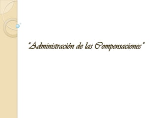 “Administración de las Compensaciones” 