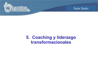 5.  Coaching y liderazgo transformacionales 