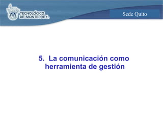 5.  La comunicación como  herramienta de gestión 