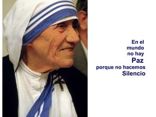 En el  mundo  no hay  Paz  porque no hacemos  Silencio 