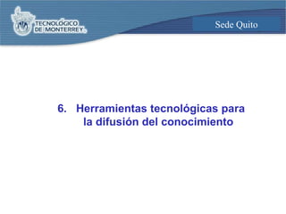 6.  Herramientas tecnológicas para la difusión del conocimiento 