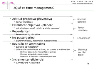 Visionholistica
Cambio Personal & Organizacional

¿Qué es time management?



Actitud proactiva-preventiva




Establec...