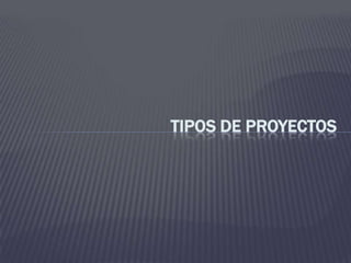 Tipos de proyectos