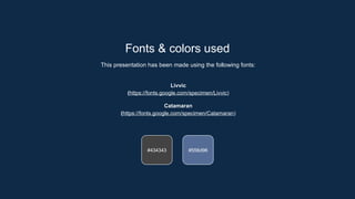 #556d96
#434343
Fonts & colors used
This presentation has been made using the following fonts:
Livvic
(https://fonts.google.com/specimen/Livvic)
Catamaran
(https://fonts.google.com/specimen/Catamaran)
 