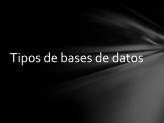 Tipos de bases de datos
 