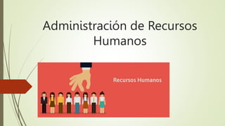 Administración de Recursos
Humanos
 
