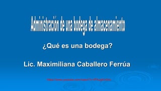 ¿Qué es una bodega?
Lic. Maximiliana Caballero Ferrúa
https://www.youtube.com/watch?v=IPAJgKin54c
 