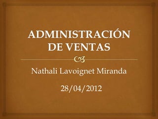 Nathali Lavoignet Miranda

       28/04/2012
 