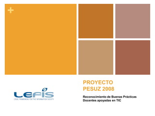 PROYECTO PESUZ 2008 Reconocimiento de Buenas Prácticas Docentes apoyadas en TIC 