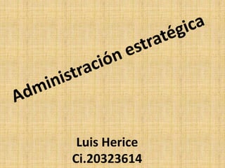 Luis Herice 
Ci.20323614 
 