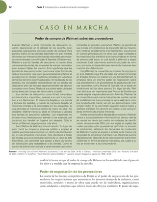 52 Parte 1 *OUSPEVDDJØOBMBBENJOJTUSBDJØOFTUSBUÏHJDB
analiza la forma en que el poder de compra de Walmart se ha modiicado con el paso de
los años y a medida que la empresa ha crecido.
Poder de negociación de los proveedores
La cuarta de las fuerzas competitivas de Porter es el poder de negociación de los pro-
veedores: las organizaciones que suministran los insumos dentro de la industria, como
materiales, servicios y mano de obra (que puede ser de individuos, organizaciones
como sindicatos o empresas que ofrecen mano de obra por contrato). El poder de nego-
$VBOEP 8BMNBSU Z PUSPT NJOPSJTUBT EF EFTDVFOUP JOJ-
DJBSPO PQFSBDJPOFT FO MB EÏDBEB EF MPT TFTFOUB  FSBO
QFRVF×BTPQFSBDJPOFTDPOQPDPQPEFSEFDPNQSB1BSB
HFOFSBSUSÈmDPFOMBTUJFOEBTEFQFOEÓBOFOHSBONFEJEB
EFDPOUBSDPONFSDBODÓBEFNBSDBTOBDJPOBMFTEFFNQSF-
TBTSFOPNCSBEBTDPNP1SPDUFS(BNCMFZ3VCCFSNBJE
%FCJEPBRVFMBTUJFOEBTEFEFTDVFOUPOPUFOÓBOBMUPT
WPMÞNFOFTEFWFOUBT MBTFNQSFTBTEFNBSDBTOBDJPOBMFT
FSBORVJFOFTmKBCBOMPTQSFDJPTTUPTJHOJmDBCBRVFMBT
UJFOEBTEFEFTDVFOUPUFOÓBORVFCVTDBSPUSBTGPSNBTEF
SFEVDJSTVTDPTUPT RVFQPSMPHFOFSBMIBDÓBOBMFOGBUJ[BSFM
BVUPTFSWJDJPFOUJFOEBTNPEFTUBTVCJDBEBTFOTVCVSCJPT
EPOEFMPTUFSSFOPTFSBONÈTCBSBUPT OMBEÏDBEBEFMPT
TFTFOUB MPTQSJODJQBMFTDPNQFUJEPSFTEFMBTUJFOEBTEF
EFTDVFOUPFSBOMBTUJFOEBTEFQBSUBNFOUBMFTEFTFSWJDJP
DPNQMFUPDPNP4FBST 3PFCVDLRVFTPMÓBOFTUBSVCJDBEBT
FOMBTÈSFBTEFDPNQSBEFMDFOUSPEFMBDJVEBE
-BT UJFOEBT EF EFTDVFOUP DPNP ,NBSU DPNQSBCBO
TVNFSDBODÓBBNBZPSJTUBT RVJFOFTBTVWF[MBDPNQSB-
CBOBMPTGBCSJDBOUFTMNBZPSJTUBMMFHBCBBVOBUJFOEB
ZUPNBCBMPTQFEJEPT ZDVBOEPMBNFSDBODÓBMMFHBCB FM
NBZPSJTUBFOUSBCBZMBBDPNPEBCBFOMPTBOBRVFMFT MP
DVBMBIPSSBCBBMNJOPSJTUBDPTUPTEFNBOPEFPCSB/P
PCTUBOUF 8BMNBSUUFOÓBTVTFEFFOSLBOTBTZVCJDBCB
TVT UJFOEBT FO QFRVF×PT QPCMBEPT -PT NBZPSJTUBT OP
FTUBCBONVZJOUFSFTBEPTFOBUFOEFSBVOBFNQSFTBRVF
DPOTUSVÓB TVT UJFOEBT FO MVHBSFT UBO BMFKBEPT 4ØMP MP
IBSÓBOTJ8BMNBSUQBHBSBQSFDJPTNÈTBMUPT
4BN8BMUPOEF8BMNBSUSFIVTØIBDFSMPOMVHBSEF
FTUP  UPNØ TV JODJQJFOUF FNQSFTB QÞCMJDB Z FNQMFØ FM
DBQJUBMRVFUFOÓBQBSBDPOTUSVJSVODFOUSPEFEJTUSJCVDJØO
FOFMDVBMBMNBDFOBSNFSDBODÓB²TUFBUFOEFSÓBBUPEBT
MBTUJFOEBTRVFTFFODPOUSBCBOEFOUSPEFVOSBEJPEF
LJMØNFUSPT DPODBNJPOFTRVFQBSUÓBOBEJBSJPEFMDFOUSP
EFEJTUSJCVDJØOQBSBSFBCBTUFDFSBMBTUJFOEBT$PNPFM
DFOUSPEFEJTUSJCVDJØOBUFOEÓBBWBSJBTUJFOEBTZQPSUBOUP
DPNQSBCBFOHSBOEFTWPMÞNFOFT 8BMUPOTFQFSDBUØEF
RVFFTUBCBFODPOEJDJPOFTEFQSFTDJOEJSEFMPTNBZPSJT-
UBTZPSEFOBSEJSFDUBNFOUFBMPTGBCSJDBOUFT-PTBIPSSPT
FODPTUPTHFOFSBEPTQPSOPUFOFSRVFQBHBSVUJMJEBEFTB
MPTNBZPSJTUBTMPTUSBOTmSJØBMPTDPOTVNJEPSFTFOGPSNB
EFQSFDJPTNÈTCBKPT MPDVBMBZVEØB8BMNBSUBTFHVJS
DSFDJFOEPTUFDSFDJNJFOUPBVNFOUØTVQPEFSEFDPN-
QSBZQPSFOEFTVDBQBDJEBEQBSBEFNBOEBSNBZPSFTEFT-
DVFOUPTBMPTGBCSJDBOUFT
)PZ8BMNBSUIBDPOWFSUJEPTVQSPDFTPEFDPNQSBFO
VOBSUF%FCJEPBRVFEFUPEBTMBTWFOUBTNJOPSJTUBT
FOTUBEPT6OJEPTTFSFBMJ[BOFOVOBUJFOEB8BMNBSU MB
FNQSFTB UJFOF VO FOPSNF QPEFS EF OFHPDJBDJØO TPCSF
TVTQSPWFFEPSFT-PTQSPWFFEPSFTEFQSPEVDUPTEFNBS-
DBTOBDJPOBMFT DPNP1SPDUFS(BNCMF ZBOPFTUÈOFO
DPOEJDJPOFTEFmKBSBMUPTQSFDJPTOMVHBSEFFMMP 8BM-
NBSUBIPSBFTUBOJNQPSUBOUFQBSB1SPDUFS(BNCMFRVF
QVFEFFYJHJSMFNBZPSFTEFTDVFOUPTEFNÈT 8BMNBSUTF
IBDPOWFSUJEPFOVOBNBSDBNÈTQPEFSPTBRVFMBTNBSDBT
EFMPTGBCSJDBOUFT-BTQFSTPOBTOPWBOB8BMNBSUBDPN-
QSBSQSPEVDUPTEFNBSDBWBOQPSTVTQSFDJPTCBKPTTUF
TJNQMFIFDIPMFIBQFSNJUJEPOFHPDJBSQSFDJPTCBKPTZ
TJFNQSFUSBOTGFSJSMPTBIPSSPTFODPTUPTBMPTDPOTVNJ-
EPSFTFOGPSNBEFQSFDJPTNFOPSFT
%FTEFQSJODJQJPTEFMBEÏDBEBEFMPTOPWFOUB 8BMNBSU
PGSFDFBTVTQSPWFFEPSFTJOGPSNBDJØOFOUJFNQPSFBMEF
MBTWFOUBTFOUJFOEBQPSNFEJPEFVOJEBEFTEFJEFOUJm-
DBDJØOEFFYJTUFODJBT 4,6 QPSTVTTJHMBTFOJOHMÏT MBT
DVBMFTQFSNJUFOBMPTQSPWFFEPSFTPQUJNJ[BSTVQSPDFTP
EF QSPEVDDJØO  TBUJTGBDFS MBT EFNBOEBT EF QSPEVDDJØO
EF8BMNBSUZFWJUBSFMFYDFTPPMBGBMUBEFMBNJTNBZMB
OFDFTJEBEEFBMNBDFOBSJOWFOUBSJP-BTFmDJFODJBTRVFMPT
GBCSJDBOUFTIBOPCUFOJEPEFUBMJOGPSNBDJØOMBTUSBOTNJUFO
B8BMNBSUFOGPSNBEFQSFDJPTNÈTCBKPT MPTDVBMFTBTV
WF[TFUSBOTNJUFOBMPTDPOTVNJEPSFT
C a s o e n M a r c h a
Poder de compra de Walmart sobre sus proveedores
Fuentes: i)PX#JH$BO*U(SPX 8BM.BSUwEconomist EFBCSJMEF )(JMNBO i5IF.PTU6OEFSSBUFE$0WFSwFortune EFBCSJM
EF ,4DIBGGOFS i1TTU8BOUUP4FMMUP8BM.BSU wApparel Industry Magazine BHPTUPEF 
 