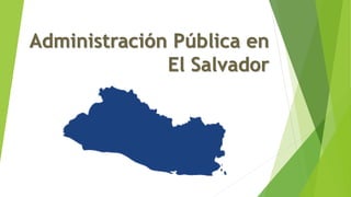 Administración Pública en
El Salvador
 