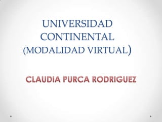 UNIVERSIDAD
CONTINENTAL
(MODALIDAD VIRTUAL)

 