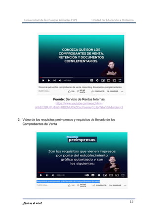 Universidad de las Fuerzas Armadas ESPE Unidad de Educación a Distancia
¿Qué es el arte?
18
Fuente: Servicio de Rentas Internas
https://www.youtube.com/watch?v=-
ohbECQRJFU&list=RDCMUCkZCscVaeskyCg3pIWbxV5A&index=3
2. Video de los requisitos preimpresos y requisitos de llenado de los
Comprobantes de Venta
 