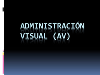 Administración visual (AV)  