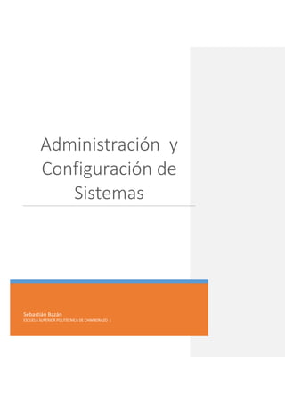 Administración y
Configuración de
Sistemas

Sebastián Bazán
ESCUELA SUPERIOR POLITÉCNICA DE CHIMBORAZO |

 