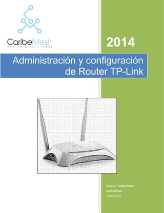 2014
Administración y configuración
de Router TP-Link

Georgy Parada Mass
CaribeMesh
19/02/2014

 