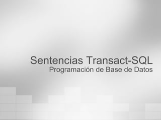 Sentencias Transact-SQL Programación de Base de Datos 